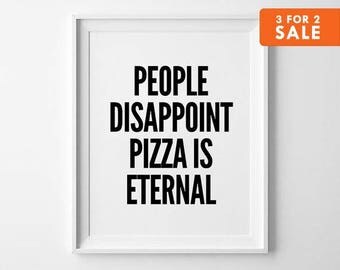 Pizza Print, Black and White Print, Inspirational prints, People disappoint pizza is eternal