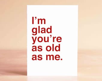30th Birthday Card - 40th Birthday Card - Friend Birthday Card - Funny Birthday Card - I'm glad you're as old as me.