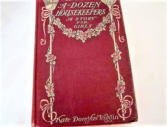 Half-A-Dozen Housekeepers, A Story For Girls In Half A Dozen Chapters, By Kate Douglas Wiggin, Copyright 1903, Antique Book