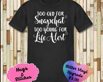 Too Old For Snapchat Too Young For Life Alert