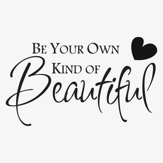 Be your own kind of beautiful vinyl wall decal Inspirational