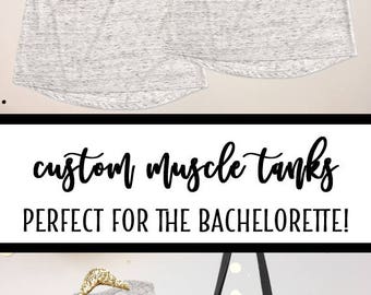 Bachelorette Tanks - Bachelorette Party Tank Tops - Bridal Party Tanks - Bridesmaid Tank Tops - Muscle Tank Tops - the Bride - Custom