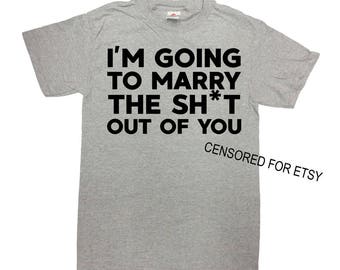 Funny Wedding Shirt Groom T Shirt Engagement Gifts For Her Bride To Be Bridal I'm Going To Marry The Sh*t Out Of You Mens Ladies Tee - SA831