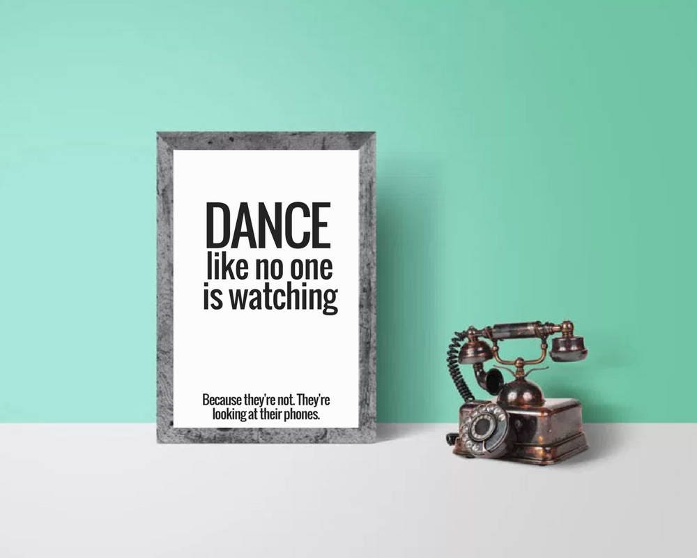 Dance like no one is watching quote wall print funny prints