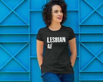 Lesbian AF T-Shirt - Lesbian As Fuck Gay Pride Shirt