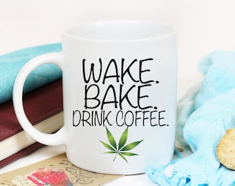 Wake.Bake.Drink Coffee/Marijuana/Herb/Ganja cup/Stoner unique gift/hemp cup/420/wake and bake/Stay Lifted/Stoner/Pot Head/Weed/Canna Mug