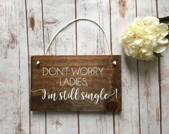 Don't Worry Ladies, I'm Still Single, Don't Cry Ladies Ring Bearer Sign Wooden Wedding Sign Here Comes the Bride Sign Summer Fall Winter