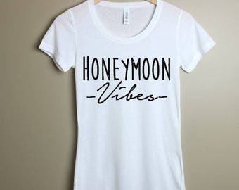 Honeymoon Vibes Shirt-Shirt for Bride-Engagement shirt-Wedding party Shirts-Gift For bride-engaged-Married Shirt-Honeymoon Shirt- Honeymoon