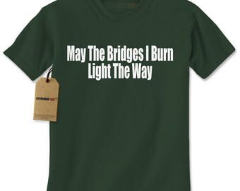 May The Bridges I Burn Light The Way Quote Art Quote Print