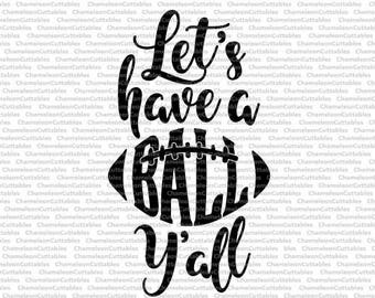Let's have a Ball Y'all, svg, cut, file, sports, sport, fall, silhouette, football, fan, ball, vector, cricut, cameo, clipart, files, file
