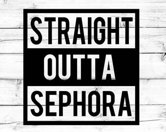 Straight Outta Sephora SVG - PNG, Straight Outta Svg, Makeup Svg, Makeup Lover, Sephora Svg, Cricut Svg, Cut File, Cricut, Silhouette
