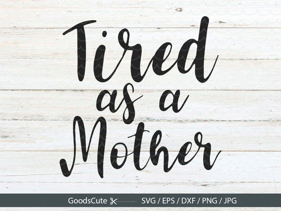 Free Free 229 Tired As A Mother Square Svg SVG PNG EPS DXF File