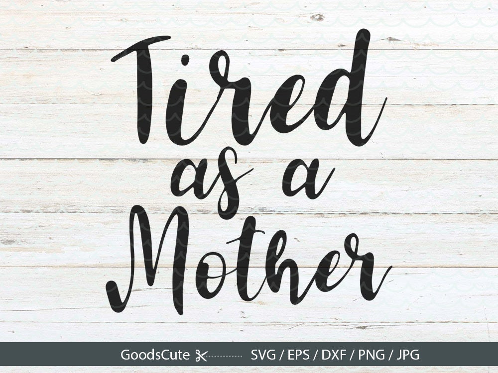 Free Free 123 Tired As Mother Svg SVG PNG EPS DXF File