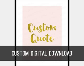 Custom Quote Wall Art Digital Download Faux Gold Foil, Pink, Blush, Glitter Gold, Rose and Gold, Quote Prints, inspirational quotes