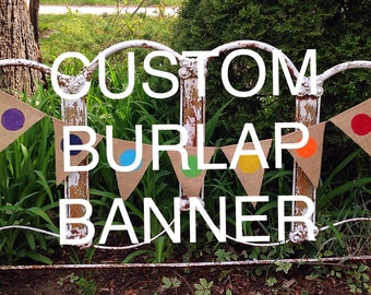 CREATE YOUR OWN, Custom Burlap Banner, Build your own banner, Design your own banner, Party Decor, Custom Personalized Banners