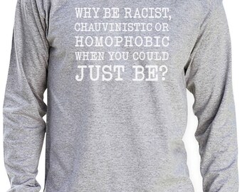 Why be Racist When You Could Just be Quiet Shirt Tumblr Outfit Pride Sweatshirt