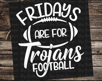 Fridays are for Trojans Football (other teams avail upon request) SVG, JPG, PNG, Studio.3 File for Silhouette, Cameo, Cricut