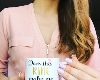 Does this ring make me look engaged mug, Option to personalize, does this ring mug, engagement mug, engagement gift, I'm engaged mug