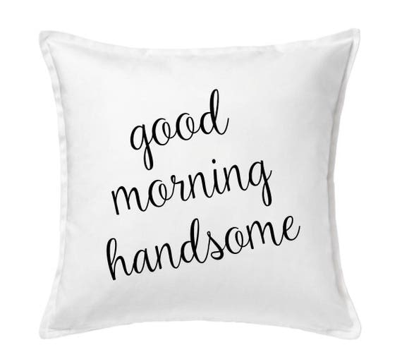 Good Morning Handsome Pillow Hello Handsome Husband Gift