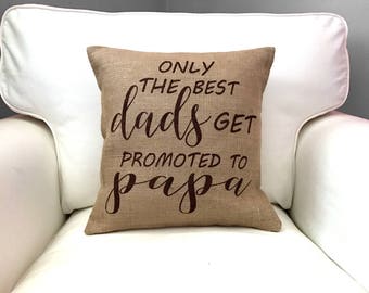 Father's Day Gift, Only the Best Dads Get Promoted to Papa, Fathers Pillow, Grandfather Gift, Gifts For Dad, Funny Dad Gift, Funny Pillow