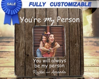 Best Friend Gift Ideas Youre My Person Frame Greys Anatomy Best Friend Birthday Gift Best friend Frame Create Your Own Custom Frame Bff Gift