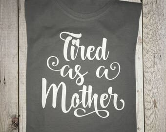 Tired as a Mother Shirt