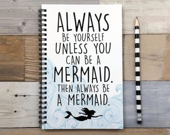Writing journal, spiral notebook, bullet journal, cute journal sketchbook, blank lined grid - Always be yourself unless you can be a mermaid