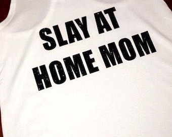 Loose fit womens tank- SLAY at Home Mom Perfect gift for any mom, step mom, bonus mom, mother, mommy, Beachbody Coach, It Works Rep, Fit