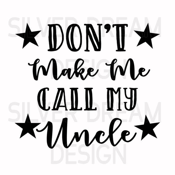 don't make me call my uncle svg, my uncle svg, niece shirt design, svg, cricut files, svg files ...