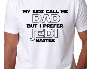My Kids Call Me Dad But I Prefer Jedi Master Thirt ~ Jedi Master TShirt ~ Jedi Master ~ Star Wars ~ Star Wars Dad ~ Gift For Dad ~ Funny Tee