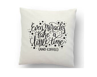Even miracles take a little time, inspirational cushion cover, printed using sublimation ink and a heat press