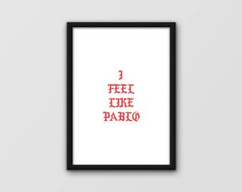 I feel like Pablo Kanye West poster / Kanye Quote / The Life of Pablo / Minimalist music Poster, unique hand designed & printed A3 poster