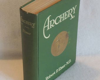 ARCHERY.. Book By Robert P. Elmer MD.. Rare 1926 First Edition, HC & Illustrated