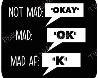 SVG PNG BAE Text Texting ok okay k mad, really mad, mad af - Instant Download -