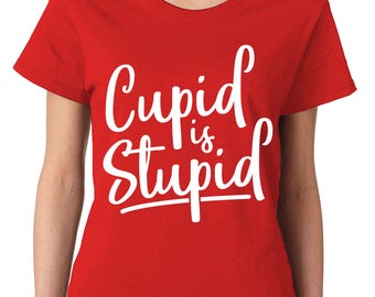 stupid cupid t shirt