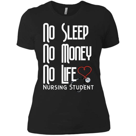 Nursing Student Shirt No Sleep No Money No Life Ladies