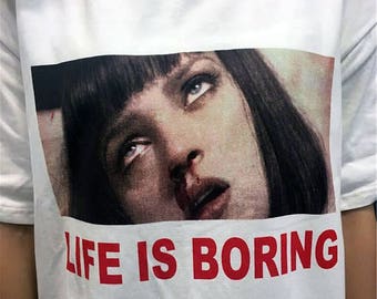 3 Colors Life Is Boring Shirt Pulp Fiction Shirt Tumblr Shirt Meme Shirt Horror Shirt Harajuku Shirt Mia Wallace Shirt Fan Fiction Shirt