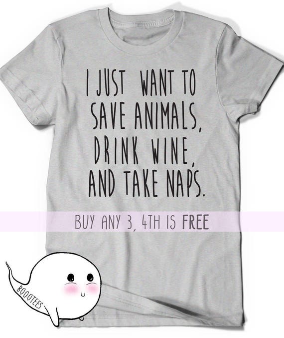 I Just Want to Save Animals Drink Wine and Take Naps T-Shirt T