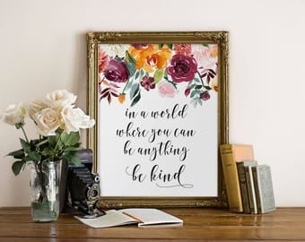 In a world where you can be anything be kind sign, girl room print, printable quote wall art, floral quote print, motivaltional wall decor