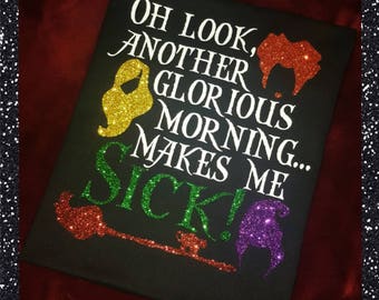 Disney's Hocus Pocus Inspired "Oh look, another glorious morning...makes me sick! GLITTER tee
