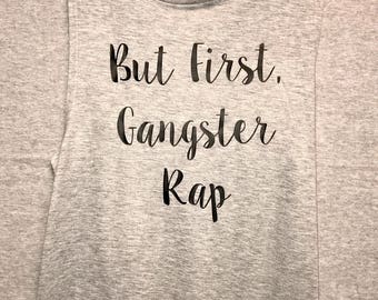But First, Gangster Rap - muscle tee or racerback tank