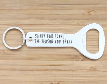 hand stamped bottle opener keychain | sorry for being the reason you drink