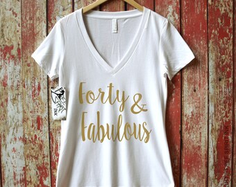 Forty And Fabulous V-neck Shirt. 40th B-Day Shirt. 40th Birthday Gift. Workout Shirt. Exercise Tee. Birthday T-Shirt. Athletic T-Shirt