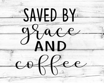 Saved By Grace and Coffee Svg - PNG, Religious Svg, Faith Svg, Jesus Svg, Coffee Svg, Grace Svg, Cricut Svg, Cricut Cut Files