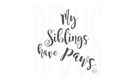 Download My siblings have paws svg cricut cutting file dog mom dog