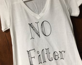 No Filter! Womans shirt voice your opinion be not afraid. Speak your mind