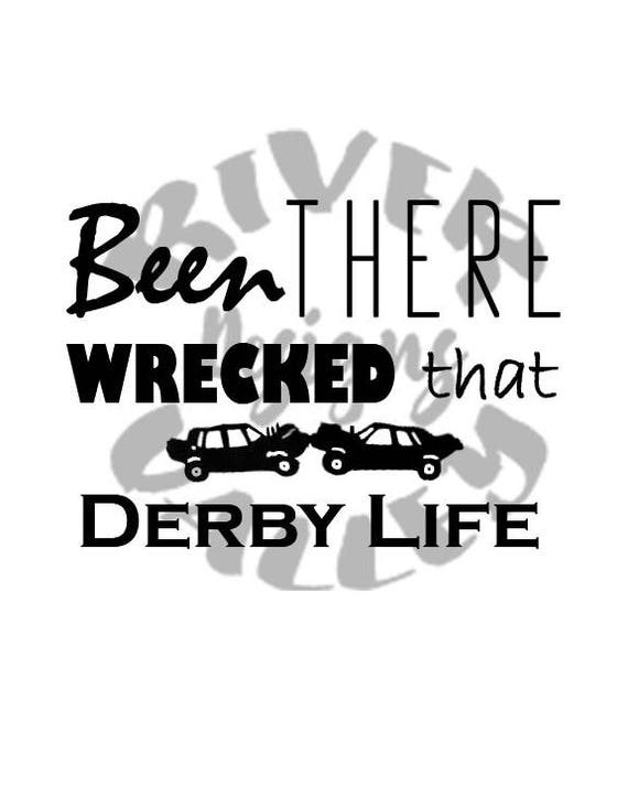 been there, wrecked that, demolition derby, derby life ...