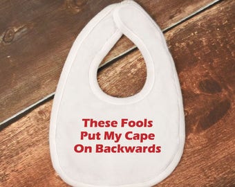 Baby Bib - "These Fools Put My Cape On Backwards" - Batman Baby Bib
