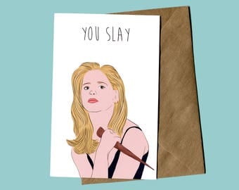 Buffy the Vampire Slayer "You Slay" Funny Birthday Card (Buffy Birthday Card, Pop Culture Card, Cards for Any Occasion)
