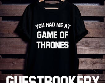 Game of Thrones Shirt - You Had Me At - TV Show - Graphic Tee - Tumblr T-shirt - Jon Snow - GOT - Fandom - House of Starks - TV Show Shirt